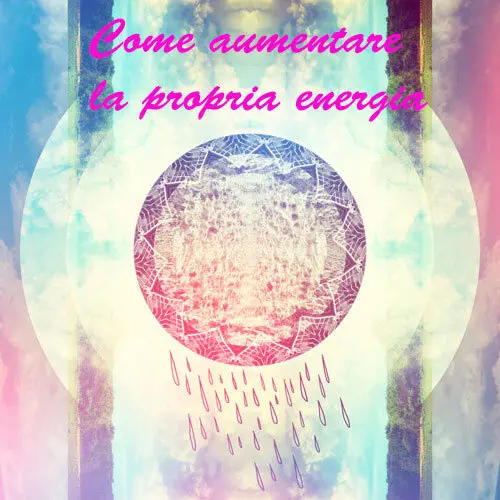 Come incrementare la propria energia